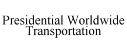 PRESIDENTIAL WORLDWIDE TRANSPORTATION trademark