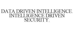 DATA DRIVEN INTELLIGENCE. INTELLIGENCE DRIVEN SECURITY. trademark