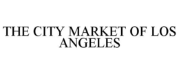 THE CITY MARKET OF LOS ANGELES trademark