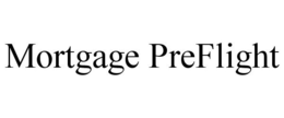 MORTGAGE PREFLIGHT trademark