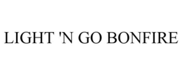 LIGHT 'N GO BONFIRE trademark