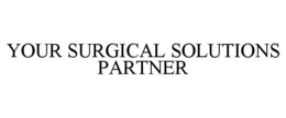 YOUR SURGICAL SOLUTIONS PARTNER trademark