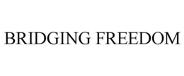 BRIDGING FREEDOM trademark