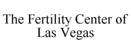 THE FERTILITY CENTER OF LAS VEGAS trademark
