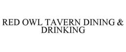 RED OWL TAVERN DINING & DRINKING trademark