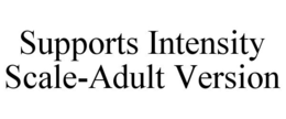 SUPPORTS INTENSITY SCALE-ADULT VERSION trademark