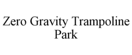 ZERO GRAVITY TRAMPOLINE PARK trademark