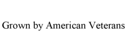 GROWN BY AMERICAN VETERANS trademark