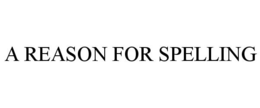 A REASON FOR SPELLING trademark