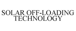 SOLAR OFF-LOADING TECHNOLOGY trademark