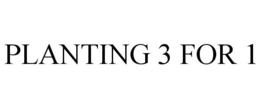 PLANTING 3 FOR 1 trademark