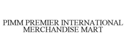 PIMM PREMIER INTERNATIONAL MERCHANDISE MART trademark