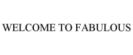 WELCOME TO FABULOUS trademark