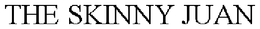 THE SKINNY JUAN trademark