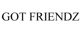 GOT FRIENDZ trademark