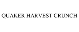 QUAKER HARVEST CRUNCH trademark