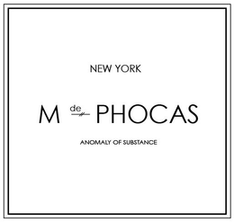 NEW YORK M DE PHOCAS ANOMALY OF SUBSTANCE trademark