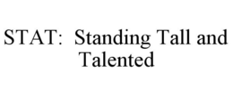 STAT: STANDING TALL AND TALENTED trademark