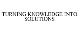 TURNING KNOWLEDGE INTO SOLUTIONS trademark