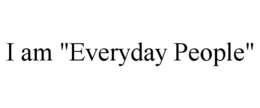I AM "EVERYDAY PEOPLE" trademark