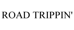 ROAD TRIPPIN' trademark