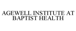 AGEWELL INSTITUTE AT BAPTIST HEALTH trademark