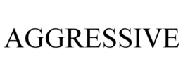 AGGRESSIVE trademark