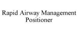 RAPID AIRWAY MANAGEMENT POSITIONER trademark