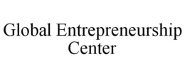 GLOBAL ENTREPRENEURSHIP CENTER trademark