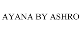 AYANA BY ASHRO trademark