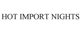 HOT IMPORT NIGHTS trademark