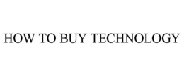 HOW TO BUY TECHNOLOGY trademark