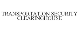 TRANSPORTATION SECURITY CLEARINGHOUSE trademark