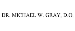 DR. MICHAEL W. GRAY, D.O. trademark