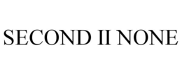 SECOND II NONE trademark