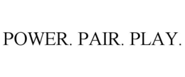 POWER. PAIR. PLAY. trademark