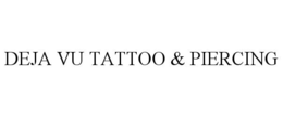 DEJA VU TATTOO & PIERCING trademark