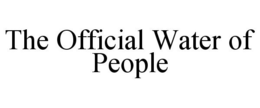 THE OFFICIAL WATER OF PEOPLE trademark