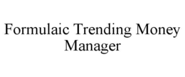 FORMULAIC TRENDING MONEY MANAGER trademark
