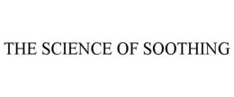 THE SCIENCE OF SOOTHING trademark