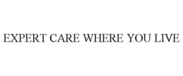 EXPERT CARE WHERE YOU LIVE trademark