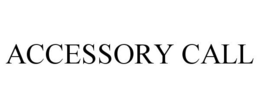 ACCESSORY CALL trademark