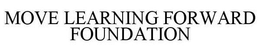 MOVE LEARNING FORWARD FOUNDATION trademark