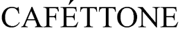 CAFÉTTONE trademark