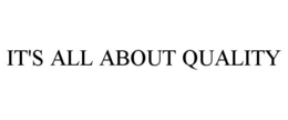 IT'S ALL ABOUT QUALITY trademark