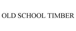OLD SCHOOL TIMBER trademark