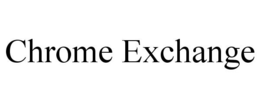 CHROME EXCHANGE trademark