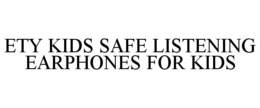 ETY KIDS SAFE LISTENING EARPHONES FOR KIDS trademark