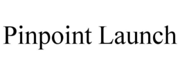 PINPOINT LAUNCH trademark