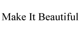 MAKE IT BEAUTIFUL trademark